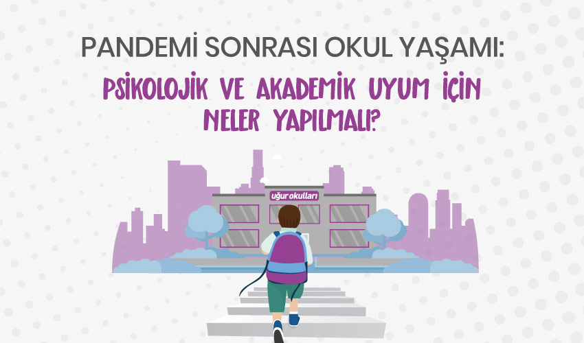 Pandemi Sonrası Okula Dönüş: Psikolojik ve Akademik Uyum İçin Neler Yapılabilir?